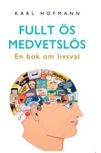 Fullt ös medvetslös : en bok om livsval
