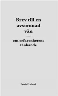 Brev till en avsomnad vän - om erfarenhetens tänkande