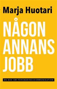 Någon annans jobb : en bok om förändringskommunikation