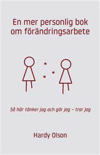 En mer personlig bok om förändringsarbete : så här tänker jag och gör jag - tror jag
