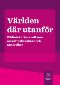Världen där utanför : bibliotekariens roll som omvärldsbevakare och analytiker