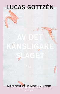 Av det känsligare slaget : män och våld mot kvinnor