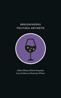 Berusningens politiska aritmetik : utredning, kvantifiering och avpolitisering inom den svenska berusningspolitiken under rekordåren