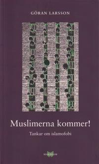 Muslimerna kommer! : Tankar om islamofobi