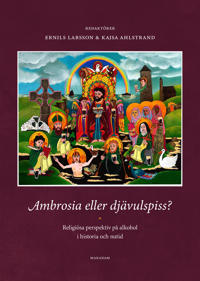 Ambrosia eller djävulspiss? : religiösa perspektiv på alkohol i historia och nutid