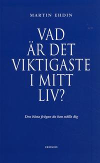 Vad är det viktigaste i mitt liv? : den bästa frågan du kan ställa dig