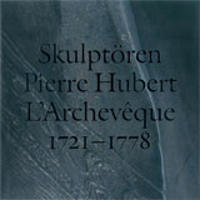 Bokomslag för Skulptören Pierre Hubert L'Archevêque 1721-1778