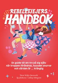 Bokomslag för Rebelltjejers handbok : En guide till att tro på sig själv när kroppen förändras, huvudet snurrar och världen är ... krånglig