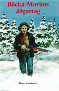 Bäcka-Markus jägartag : jakt-, fiske- och bygdehistorier