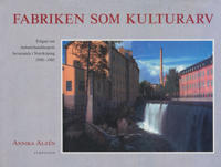 Fabriken som kulturarv : frågan om industrilandskapets bevarande i Norrköpi, Alzén, Annika
