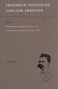 Samlade skrifter. Bd 2, Otidsenliga betraktelser I-IV ; Efterlämnade skrifter 1872-1875