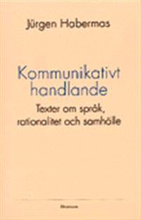 Kommunikativt handlande : texter om språk, rationalitet och samhälle