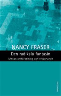 Den radikala fantasin : mellan omfördelning och erkännande