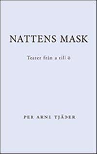 Nattens mask : teater från A till Ö