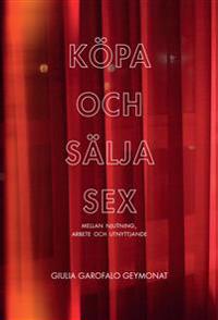 Köpa och sälja sex : mellan njutning, arbete och utnyttjande