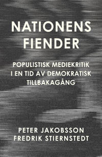 Nationens fiender : populistisk mediekritik i en tid av demokratisk tillbakagång