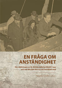 En fråga om anständighet : om räddningen av de danska judarna hösten 1943 och vad den kan lära oss om moraliskt mod