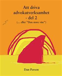 Att driva advokatverksamhet - del 2 : (...eller "Den store vite")