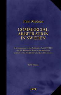Commercial Arbitration in Sweden – A Commentary on the Arbitration Act (1999:116) and the Arbitration Rules of the Arbitration Institute of the Stockholm Chamber of Commerce