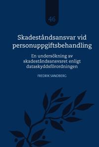 Skadeståndsansvar vid personuppgiftsbehandling : en undersökning av skadeståndsansvaret enligt dataskyddsförordningen