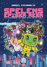Spelens episka resa: En faktabok om hur spel blir till