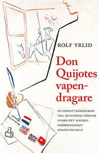 Don Quijotes vapendragare : en författarkongress till kulturens försvar under det spanska inbördeskriget rekonstruerad