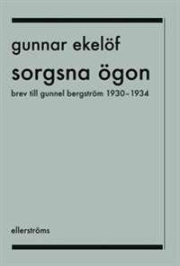 Sorgsna ögon : Brev till Gunnel Bergström 1930–1934