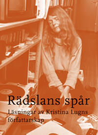 Rädslans spår : läsningar av Kristina Lugns författarskap