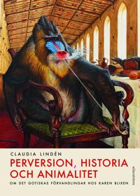Perversion, historia och animalitet : om det gotiskas förvandlingar hos Karen Blixen