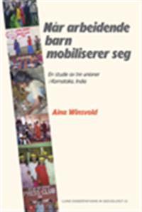 Når arbeidende barn mobiliserer seg : en studie av tre unioner i Karnataka, India