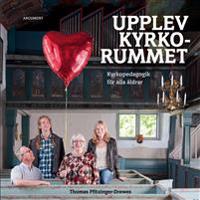 Upplev kyrkorummet Kyrkopedagogik för alla åldrar