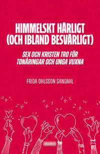 Bokomslag för Himmelskt härligt (och ibland besvärligt) : sex och kristen tro för tonåringar och unga vuxna
