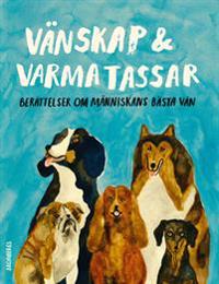 Vänskap & varma tassar : berättelser om människans bästa vän