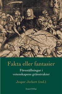 Fakta eller fantasier: föreställningar i vetenskapens gränstrakter