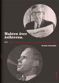 Makten över åsikterna : DN under Olof Lagercrantz och Sven-Erik Larsson