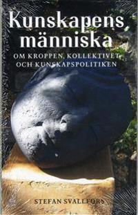 Kunskapens människa: Om kroppen, kollektivet och kunskapspolitiken