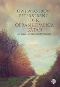 Den ofrånkomliga gåtan - om döden och frågorna inför livets slut