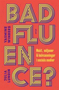 Badfluence? : makt, miljoner och halvsanningar i sociala medier