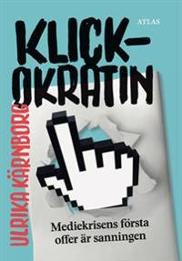 Klickokratin : Mediekrisens första offer är sanningen
