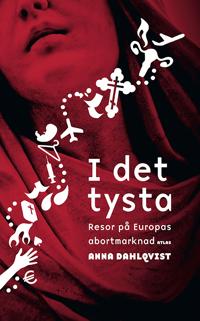 I det tysta : Resor på Europas abortmarknad
