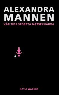 Alexandramannen : vår tids största nätsexhärva
