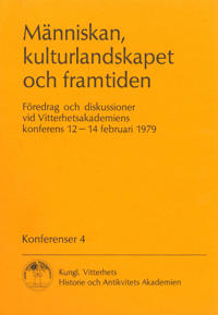 Människan, kulturlandskapet och framtiden. Föredrag : Föredrag och diskussioner vid Vitterhetsakademiens konferens 12-14 februari 1979