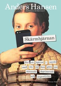 Bokomslag för "Skärmhjärnan : Hur en hjärna i osynk med sin tid kan göra oss stressade, deprimerade och ångestfyllda"