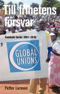 Till frihetens försvar : samlade texter 2001-2010