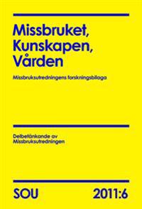 Missbruket, Kunskapen, Vården (SOU 2011:6) : Missbruksutredningens forskningsbilaga