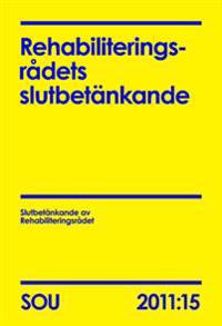 Rehabiliteringsrådets slutbetänkande (SOU 2011:15)