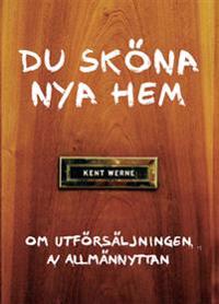 Du sköna nya hem : om utförsäljningen av allmännyttan