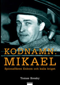 Kodnamn Mikael : spionaffären Enbom och kalla kriget