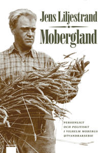 Mobergland : Personligt och politiskt i Vilhelm Mobergs utvandrarserie