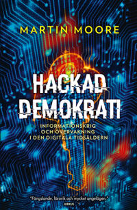 Hackad demokrati : Om nättroll, informationskrig och fake news